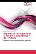 Mabel Beatriz Pérez Elena - Impacto en la subjetividad al recibir el diagnóstico + de HIV/Sida