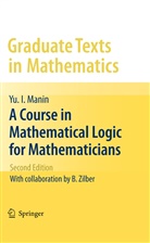 Yu I Manin, Yu. I. Manin, Yuri I. Manin, B. Zilber, Neal Koblitz - A Course in Mathematical Logic for Mathematicians