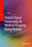 E S Gopi, E. S. Gopi, E.S. Gopi - Digital Signal Processing for Medical Imaging Using Matlab