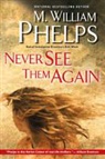 M. William Phelps - Never See Them Again