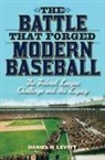 Daniel R Levitt, Daniel R. Levitt - Battle That Forged Modern Baseball