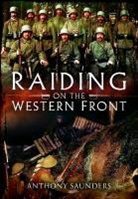 Anthony Saunders - Raiding on the Western Front