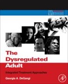 Georgia A Degangi, Georgia A. DeGangi, Georgia A. (Reginald S. Lourie Center for Infants and Young Children DeGangi, DeGangi Georgia A. - The Dysregulated Adult