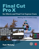 Tom Wolsky, Tom (Senior Instructor at Digital Media Academy Wolsky, Wolsky Tom - Final Cut Pro X for iMovie and Final Cut Express Users