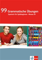 99 Grammatische Übungen Spanisch. Spätbeginner Niveau B1