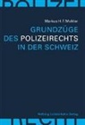 Markus H.F. Mohler - Grundzüge des Polizeirechts in der Schweiz