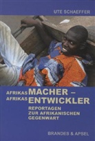 Ute Schaeffer - Afrikas Macher - Afrikas Entwickler