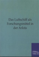 ohne Autor - Das Luftschiff als Forschungsmittel in der Arktis