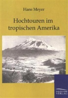 Hans Meyer - Hochtouren im tropischen Amerika