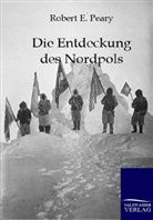 Robert E Peary, Robert E. Peary - Die Entdeckung des Nordpols