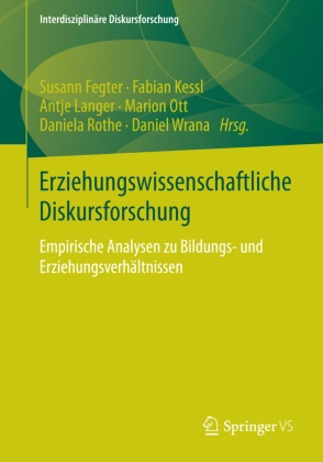 Susann Fegter, Fabia Kessl, Fabian Kessl, Antje Langer, Antje Langer u a, … - Erziehungswissenschaftliche Diskursforschung Empirische Analysen zu Bildungs- und Erziehungsverhältnissen