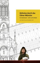Tabe Frey, Tabea Frey, Gohl Gabriela, Gabriela Gohl, Heiko Mozer - Zeitreise durch das Ulmer Münster
