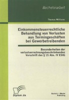 Thomas Williams - Einkommensteuerrechtliche Behandlung von Verlusten aus Termingeschäften bei Gewerbetreibenden