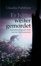Claudia Puhlfürst - Er hätte weiter gemordet