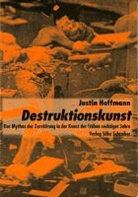 Justin Hoffmann - Destruktionskunst