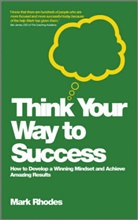 M. Rhodes, Marc Rhodes, Mark Rhodes, Rhodes Mark - Think Your Way to Success