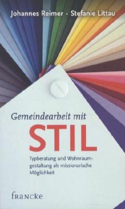 Littau, Stefanie Littau, Reime, Johanne Reimer, Johannes Reimer - Gemeindearbeit mit Stil Typberatung und Wohnraumgestaltung als missionarische Möglichkeit