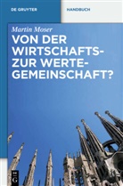 Martin Moser, Martin K Moser, Martin K. Moser - Von der Wirtschafts- zur Wertegemeinschaft?