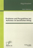 Stefan Uekermann - Probleme und Perspektiven bei Autismus im beruflichen Alltag