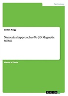 Zoltan Nagy - Numerical Approaches To 3D Magnetic MEMS
