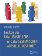 Pierre Frot - Lexikon des Familienstellens und der systemischen Aufstellungsarbeit