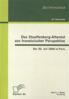 Jill Steinmetz - Das Stauffenberg-Attentat aus französischer Perspektive