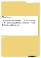 Dilara Torun - Critically review the 15 C´s in the context of the marketing of an international tourist destination: Lanzarote