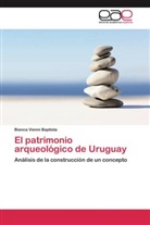 Bianca Vienni Baptista - El patrimonio arqueológico de Uruguay