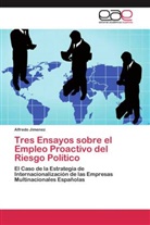 Alfredo Jimenez, Alfredo Jiménez - Tres Ensayos sobre el Empleo Proactivo del Riesgo Político