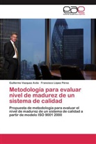 Francisco López Pérez, Guillerm Vazquez Avila, Guillermo Vazquez Avila - Metodología para evaluar nivel de madurez de un sistema de calidad