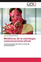 Juan Carlos Rosillo Villena - Metáforas de la estrategia comunicacional oficial