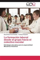 Raciel Ren Prat Primelles, Raciel René Prat Primelles, Raciel René            10001037136 Prat Primelles, Yordanys Riopedre - La formación laboral desde el grupo hacia el colectivo escolar