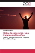 Clara Martínez Molina - Sobre la esperanza. Una indagación filosófica