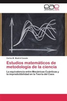 Carlos M Madrid Casado, Carlos M. Madrid Casado - Estudios matemáticos de metodología de la ciencia