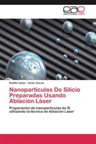 Victor Garcia, Keyffe Salas, Keyffer Salas - Nanoparticulas De Silicio Preparadas Usando Ablación Láser