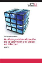 José Borja Arjona Martín - Análisis y sistematización de la televisión y el video en Internet