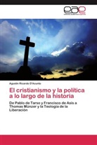 Agustín Ricardo D'Acunto - El cristianismo y la política a lo largo de la historia