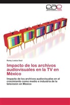 Ramy Loaiza Saúl - Impacto de los archivos audiovisuales en la TV en México