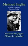 Meinrad Inglin - Gesammelte Werke in Einzelausgaben / Notizen des Jägers. Chlaus Lymbacher