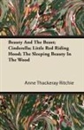 Anne Thackeray Ritchie - Beauty and the Beast; Cinderella; Little Red Riding Hood; The Sleeping Beauty in the Wood