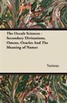 VARIOUS - The Occult Sciences - Secondary Divinations, Omens, Oracles and the Meaning of Names