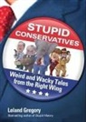 Leland Gregory - Stupid Conservatives