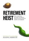 Ellen E. Schultz, Nicole Vilencia - Retirement Heist: How Companies Plunder and Profit from the Nest Eggs of American Workers (Audio book)