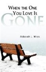 Rebekah Miles, Rebekah L Miles, Rebekah L. Miles - When the One You Love Is Gone