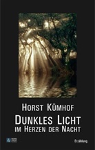 Horst Kümhof - Dunkles Licht im Herzen der Nacht