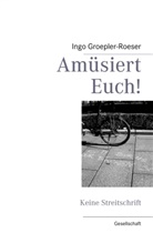 Groepler-Roeser, Ingo Groepler-Roeser - Amüsiert Euch!