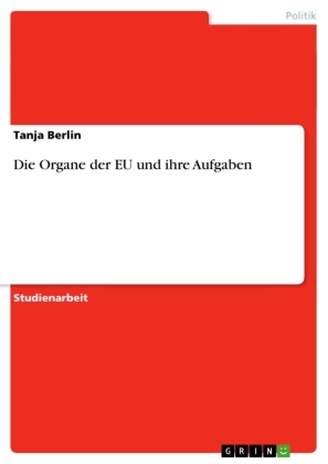 Tanja Berlin - Die Organe der EU und ihre Aufgaben