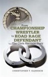 Christopher T. Harrison - From Championship Wrestler to Road Rage Defendant