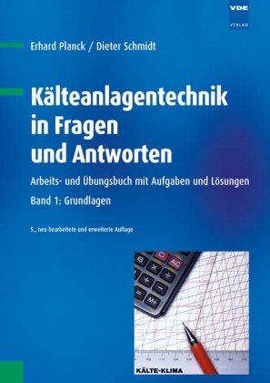 Planc, Planck, Erhard Planck, Schmid, Schmidt, … - Kälteanlagentechnik in Fragen und Antworten - 1: Grundlagen Arbeits- und Übungsbuch mit Aufgaben und Lösungen