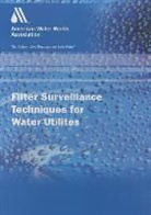 American Water Works Association (COR), Awwa (American Water Works Association), Awwa Staff - Filter Surveillance Techniques for Water Utilities